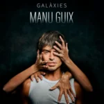 Galàxies de Manu Guix: un nou EP sobre l’amor, la pèrdua i els vincles